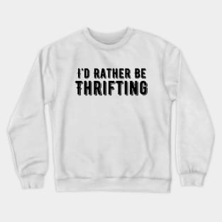 I'd Rather Be Thrifting Crewneck Sweatshirt